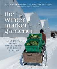 The Winter Market Gardener : A Successful Grower's Handbook for Year-Round Harvests