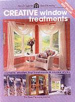 Creative Window Treatments : Curtains, Shades, Top Treatments & No-Sew Styles (Arts & Crafts for Home Decorating)