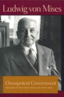 Omnipotent Government : The Rise of the Total State and Total War (The Liberty Fund Library Works of Ludwig Von Mises)