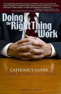 Doing the Right Thing at Work : A Catholic's Guide to Faith, Business and Ethics