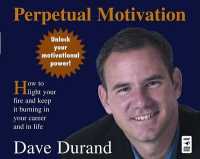 Perpetual Motivation (3-Volume Set) : How to Light Your Fire and Keep It Burning in Your Career and in Life