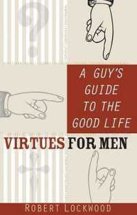 A Guy's Guide to the Good Life : Virtues for Men