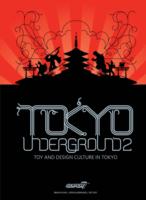 Tokyo Underground 2 : Toy and Design Culture in Tokyo （2ND）