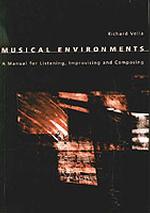 Musical Environments : A Manual for Listening, Composing and Improvising (Manuals)