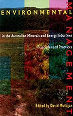 Environmental Management in the Australian Minerals and Energy Industries : Principles and Practices