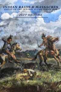 Indian Raids and Massacres : Essays on the Central Plains Indian War