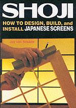 Shoji : How to Design, Build, and Install Japanese Screens （1ST）