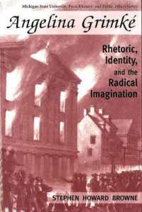 Angelina Grimke : Rhetoric, Identity, and the Radical Imagination (Rhetoric & Public Affairs)