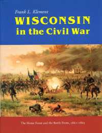 Wisconsin in the Civil War : Home Front and the Battle Front, 1861-1865
