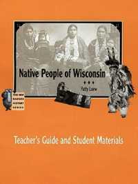 Native People of Wisconsin : Teacher's Guide and Student Materials (The New Badger History Series) （SPI CDR）