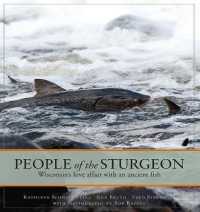 People of the Sturgeon : Wisconsin's Love Affair with an Ancient Fish