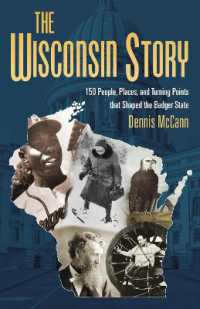 The Wisconsin Story : 150 People, Places, and Turning Points That Shaped the Badger State （2ND）