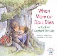 When Mom or Dad Dies : A Book for Comfort for Kids (Elf-help Books for Kids)