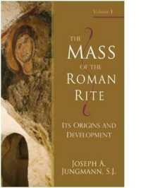 The Mass of the Roman Rite : Its Origins and Development