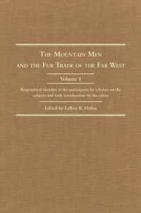 The Mountain Men and the Fur Trade of the Far West : Biographical Sketches of the Participants by Scholars on the Subjects and with Introductions by the Editor