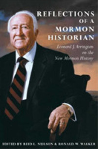 Reflections of a Mormon Historian : Leonard J. Arrington on the New Mormon History