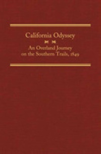 California Odyssey : An Overland Journey on the Southern Trails, 1849 (The American Trails Series)