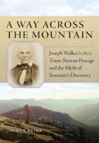 A Way Across the Mountain : Joseph Walker's 1833 Trans-Sierran Passage and the Myth of Yosemite's Discovery