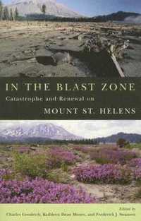 In the Blast Zone : Catastrophe and Renewal on Mount St. Helens
