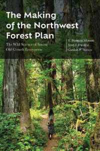 The Making of the Northwest Forest Plan : The Wild Science of Saving Old Growth Ecosystems