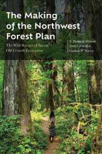 The Making of the Northwest Forest Plan : The Wild Science of Saving Old Growth Ecosystems