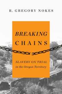 Breaking Chains : Slavery on Trial in the Oregon Territory