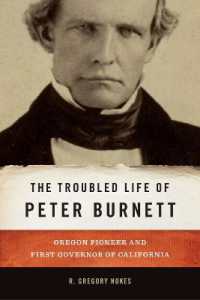The Troubled Life of Peter Burnett : Oregon Pioneer and First Governor of California