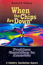 When the Chips Are Down: Problem Gambling in America (Century Foundation Report) （1st Edition）