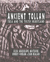 Ancient Tollan : Tula and the Toltec Heartland (Mesoamerican Worlds)