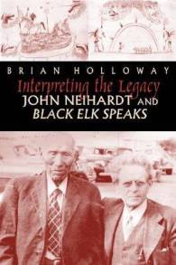 Interpreting the Legacy : John Neihardt and Black Elk Speaks