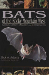 Bats of the Rocky Mountain West : Natural History, Ecology, and Conservation