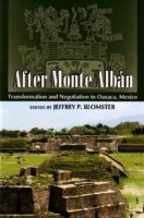 After Monte Albán : Transformation and Negotiation in Oaxaca, Mexico