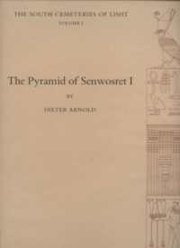 The Pyramid of Senwosret I : The South Cemeteries of Lisht Volume I (Metropolitan Museum of Art. Egyptian Expedition)