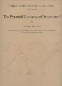 The Pyramid Complex of Senwosret I : The South Cemeteries of Lisht Volume III (Metropolitan Museum of Art. Egyptian Expedition)