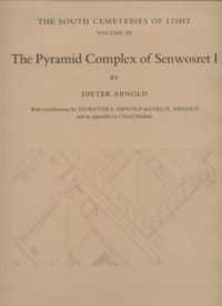 The Pyramid Complex of Senwosret I : The South Cemeteries of Lisht Volume III (Metropolitan Museum of Art. Egyptian Expedition)