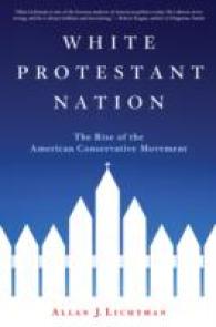 White Protestant Nation : The Rise of the American Conservative Movement