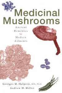 Medicinal Mushrooms : Ancient Remedies for Modern Ailments