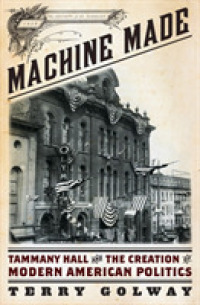 Machine Made : Tammany Hall and the Creation of Modern American Politics -- Hardback