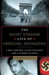 The Short, Strange Life of Herschel Grynszpan : A Boy Avenger, a Nazi Diplomat, and a Murder in Paris
