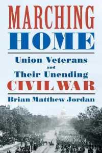 Marching Home : Union Veterans and Their Unending Civil War