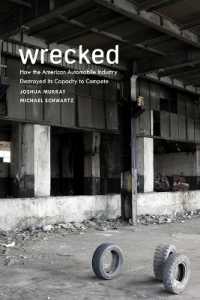 Wrecked : How the American Automobile Industry Destroyed Its Capacity to Compete