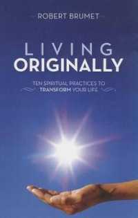Living Originally : Ten Spiritual Practices to Transform Your Life