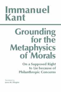 Grounding for the Metaphysics of Morals : with on a Supposed Right to Lie because of Philanthropic Concerns (Hackett Classics) -- Paperback / softback （Third Edit）