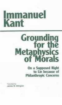 Grounding for the Metaphysics of Morals : with on a Supposed Right to Lie because of Philanthropic... -- Hardback （Third Edit）