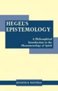 Hegel's Epistemology : A Philosophical Introduction to the Phenomenology of Spirit -- Hardback