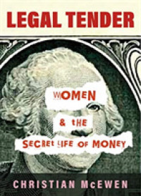 Legal Tender : Women & the Secret Life of Money