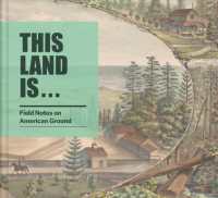 This Land Is... : Field Notes on American Ground