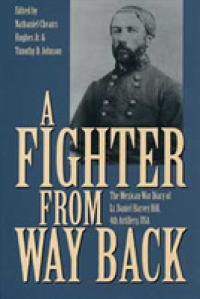 A Fighter from Way Back : The Mexican War Diary of Lt.Daniel Harvey Hill, 4th Artillery, U.S.A.