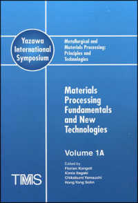 Metallurgical and Materials Processing : Principles and Technologies (Yazawa International Symposium), Materials Processing Fundamentals and New Techn 〈1〉