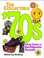 The Collectible '70s : A Price Guide to the Polyester Decade